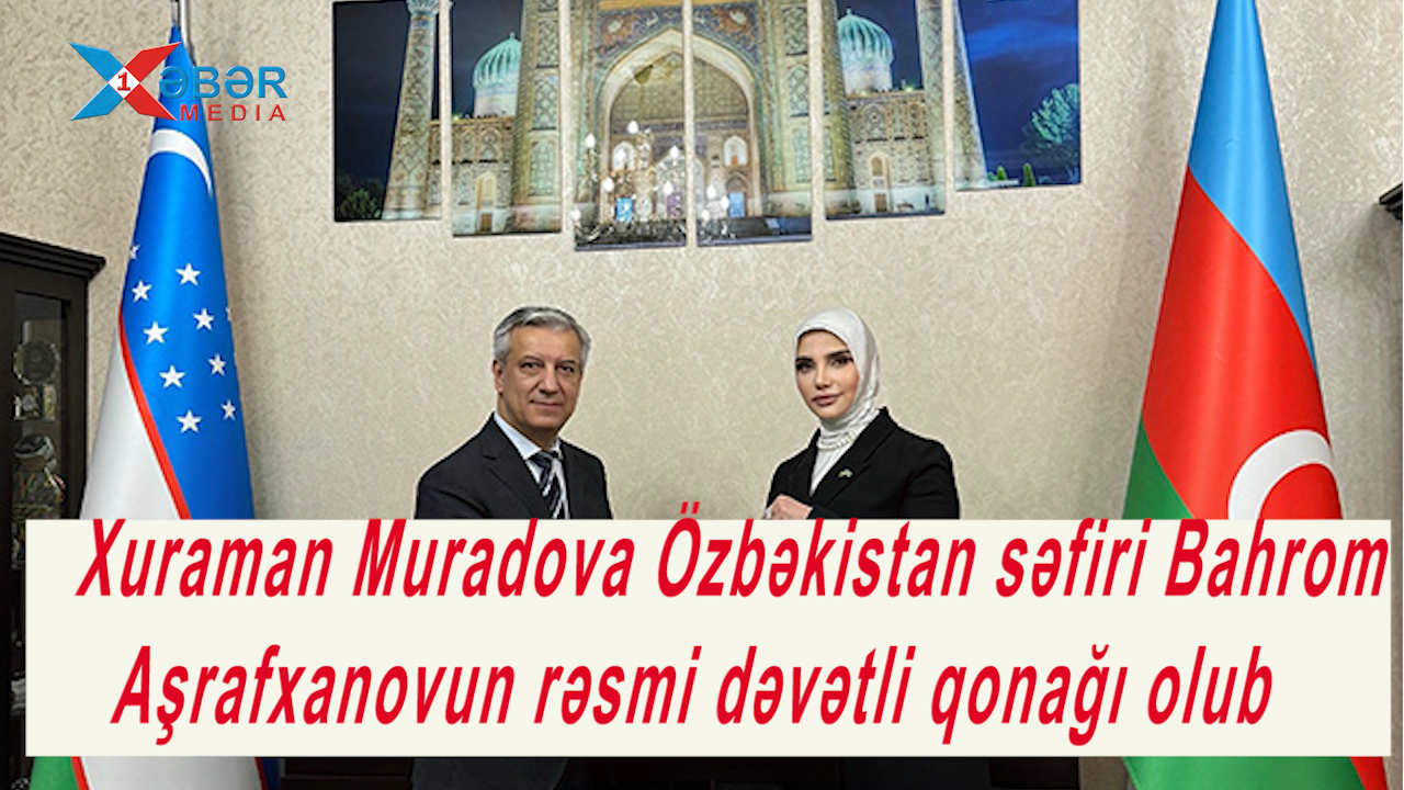 Xuraman Muradova Özbəkistan səfiri Bahrom Aşrafxanovun rəsmi dəvətli qonağı olub