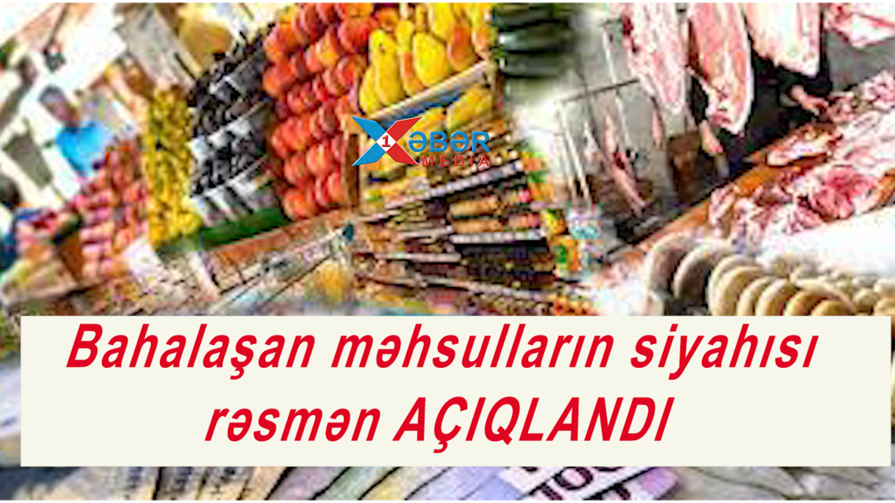 Bahalaşan məhsulların siyahısı rəsmən AÇIQLANDI-VİDEO