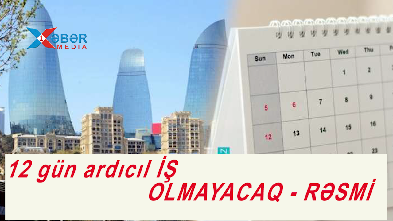 12 gün ardıcıl İŞ OLMAYACAQ - RƏSMİ-VİDEO
