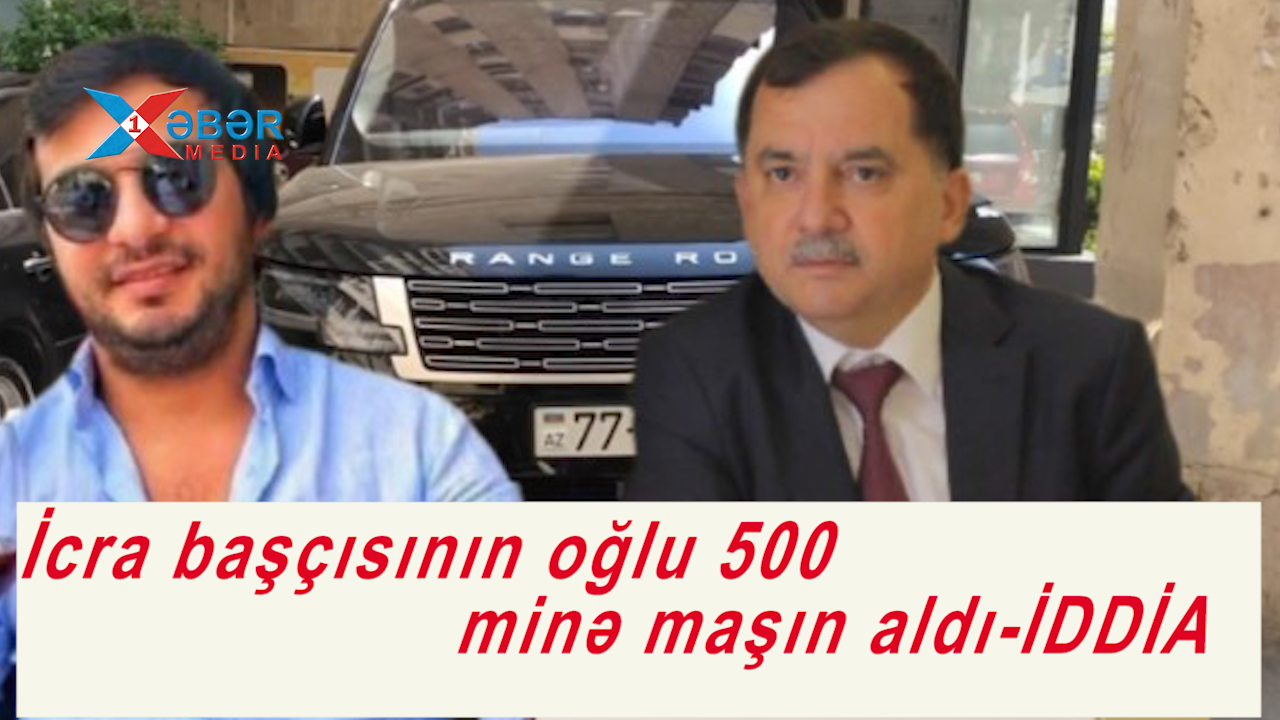 İcra başçısının oğlu 500 minə maşın aldı-İDDİA-VİDEO