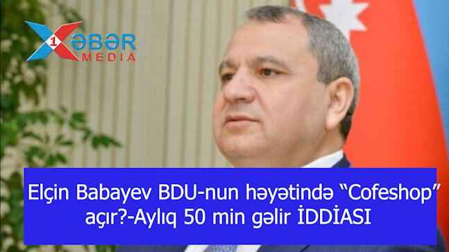 Elçin Babayev BDU-nun həyətində “Cofeshop” açır?-Aylıq 50 min gəlir İDDİASI-VİDEO