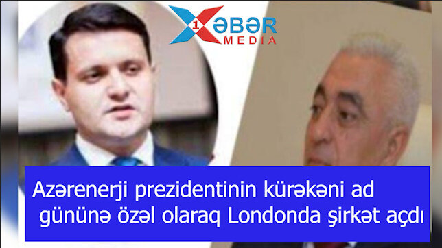 Azərenerji prezidentinin kürəkəni ad gününə özəl olaraq Londonda şirkət açdı-VİDEO