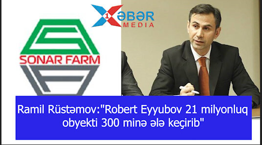 Ramil Rüstəmov:"Robert Eyyubov 21 milyonluq obyekti 300 minə ələ keçirib"-VİDEO