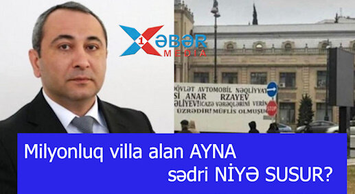 Milyonluq villa aldığı deyilən AYNA sədri NİYƏ SUSUR?-VİDEO