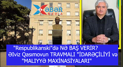 "Respublikanski"də NƏ BAŞ VERİR? ƏIviz Qasımovun TRAVMALI "İDARƏÇİLİYİ və  "MALIYYƏ MAXİNASİYALARI"-VİDEO