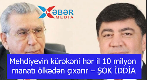 Mehdiyevin kürəkəni hər il 10 milyon manatı ölkədən çıxarır – ŞOK İDDİA-VİDEO