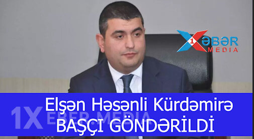 Elşən Həsənli Kürdəmirə BAŞÇI GÖNDƏRİLDİ-VİDEO