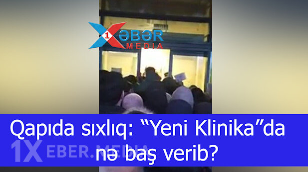 Qapıda sıxlıq: “Yeni Klinika”da nə baş verib?-VİDEO