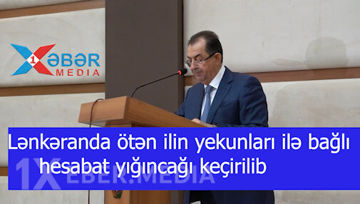 Lənkəranda ötən ilin yekunları ilə bağlı hesabat yığıncağı keçirilib-VİDEOv