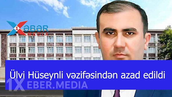 Ülvi Hüseynli vəzifəsindən azad edildi-VİDEO