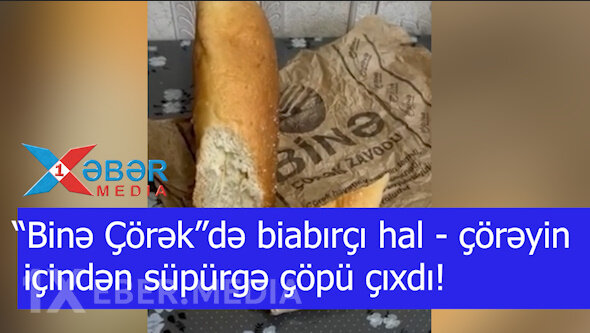 “Binə Çörək”də biabırçı hal - çörəyin içindən süpürgə çöpü çıxdı!-VİDEO