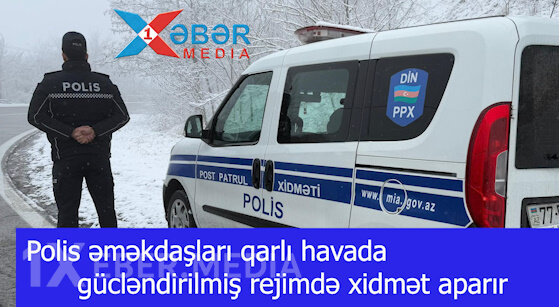 Polis əməkdaşları qarlı havada gücləndirilmiş rejimdə xidmət aparır-VİDEO