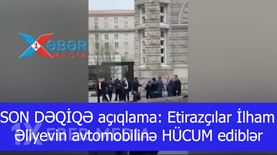 SON DƏQİQƏ açıqlama: Etirazçılar İlham Əliyevin avtomobilinə HÜCUM ediblər-VİDEO
