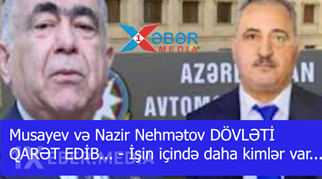 Məhəmməd Musayev və Nazir Nehmətov DÖVLƏTİ QARƏT EDİB... - İşin içində daha kimlər var...-VİDEO