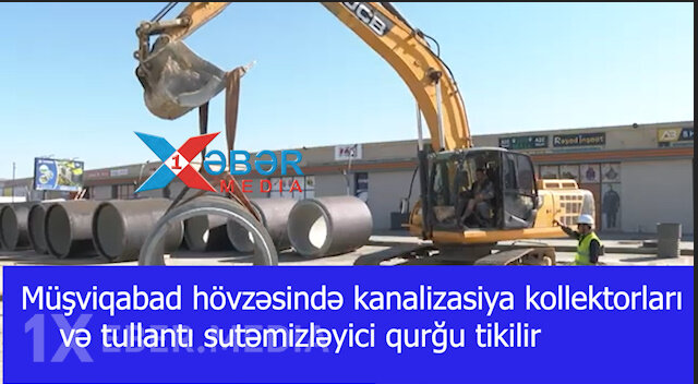 Müşviqabad hövzəsində kanalizasiya kollektorları və tullantı sutəmizləyici qurğu tikilir -VİDEO