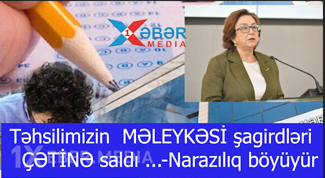 Təhsilimizin  MƏLEYKƏSİ şagirdləri ÇƏTİNƏ saldı ...-Narazılıq böyüyür-VİDEO