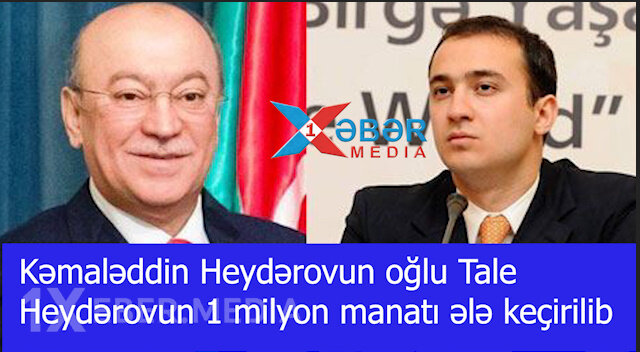 Kəmaləddin Heydərovun oğlu Tale Heydərovun 1 milyon manatı ələ keçirilib-VİDEO