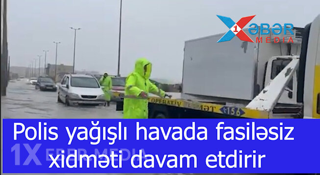Polis yağışlı havada fasiləsiz xidməti davam etdirir-VİDEO