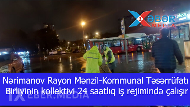 Nərimanov Rayon Mənzil-Kommunal Təsərrüfatı Birliyinin kollektivi 24 saatlıq iş rejimində çalışır-VİDEO