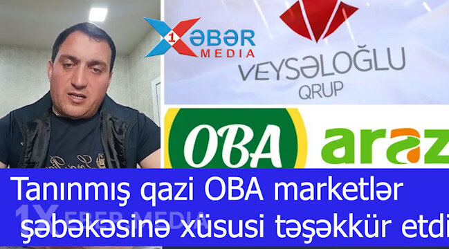 Tanınmış qazi OBA marketlər şəbəkəsinə xüsusi təşəkkür etdi-VİDEO