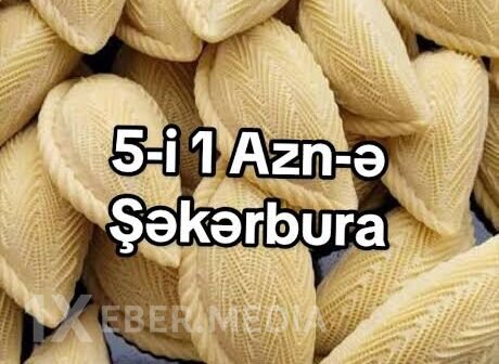 20 qəpiyə satılan ŞƏKƏRBURA...