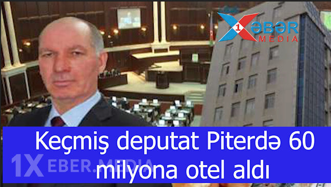 Keçmiş deputat Piterdə 60 milyona otel aldı-VİDEO