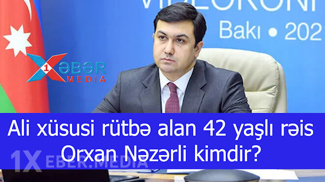 Ali xüsusi rütbə alan 42 yaşlı rəis Orxan Nəzərli kimdir?-VİDEO