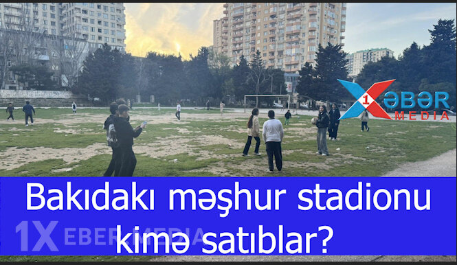 Bakıdakı məşhur stadionu kimə satıblar?-VİDEO