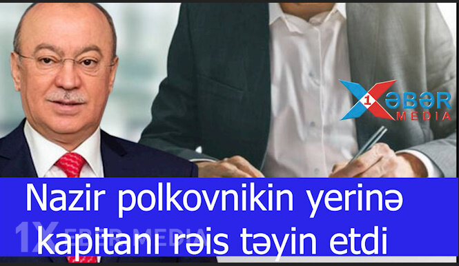 Nazir polkovnikin yerinə kapitanı rəis təyin etdi-VİDEO