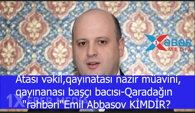Atası vəkil,qayınatası nazir müavini,qayınanası başçı bacısı-Qaradağın "rəhbəri" Emil Abbasov KİMDİR?-VİDEO