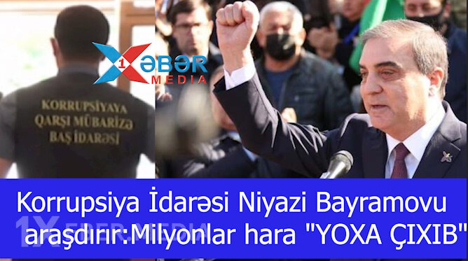 Korrupsiyaya Qarşı Mübarizə Baş İdarəsi Niyazi Bayramovu araşdırır:Milyonlar hara "YOXA ÇIXIB"-VİDEO