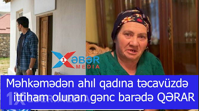 Məhkəmə ahıl qadına təcavüzdə ittiham olunan gənc barədə QƏRAR VERDİ