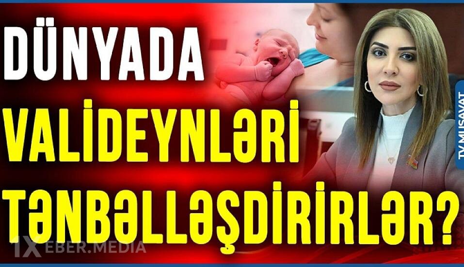 Dünya ölkələrindəki UŞAQPULU məbləği ŞOK YARADIR - Deputata CAVAB