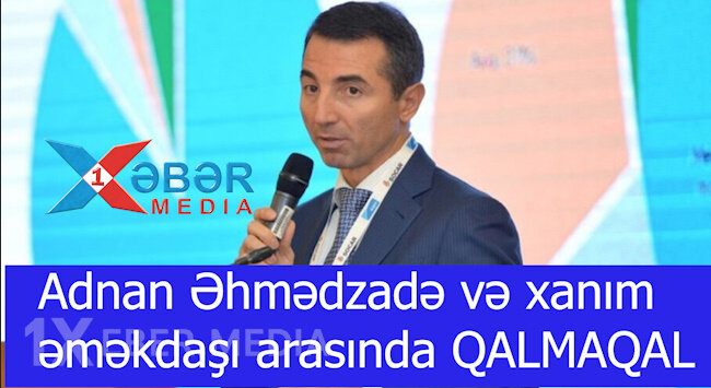 Adnan Əhmədzadə və xanım əməkdaşı arasında QALMAQAL-VİDEO
