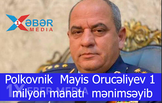 Polkovnik  Mayis Orucəliyev 1 milyon manatı  mənimsəyib-VİDEO