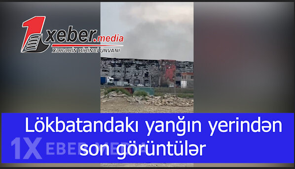 Lökbatandakı yanğın yerindən son görüntülər-VİDEO