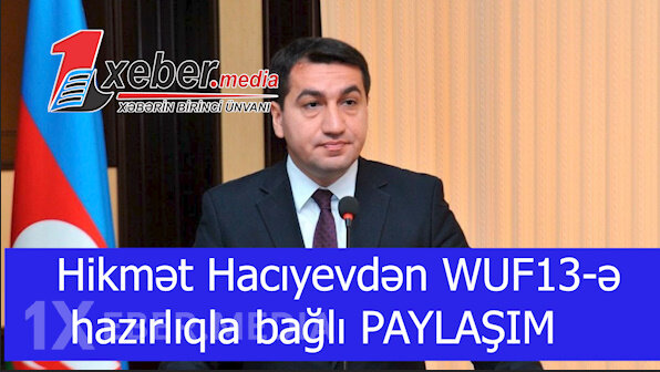 Hikmət Hacıyevdən WUF13-ə hazırlıqla bağlı PAYLAŞIM-VİDEO