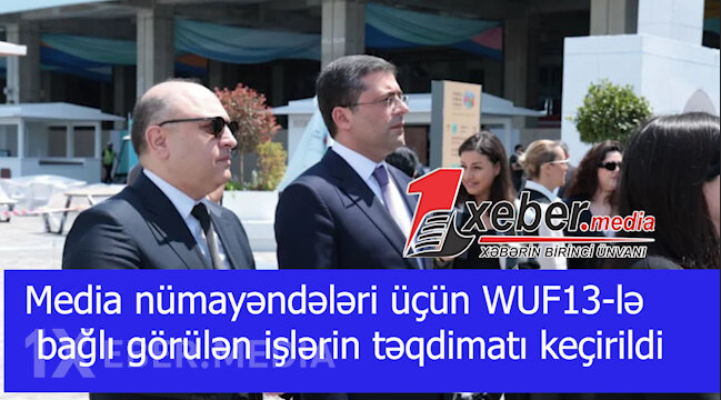 Media nümayəndələri üçün WUF13-lə bağlı görülən işlərin təqdimatı keçirildi -VİDEO