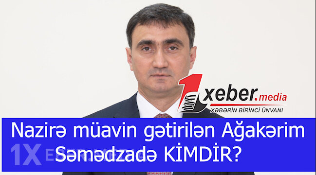 Nazirə müavin gətirilən Ağakərim Səmədzadə KİMDİR?-VİDEO