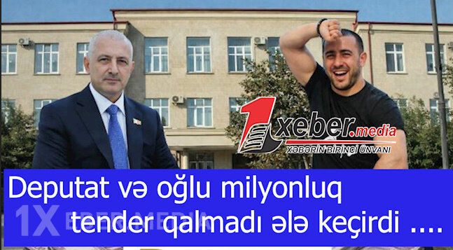 Deputat və oğlu milyonluq tender qalmadı ələ keçirdi ....-VİDEO