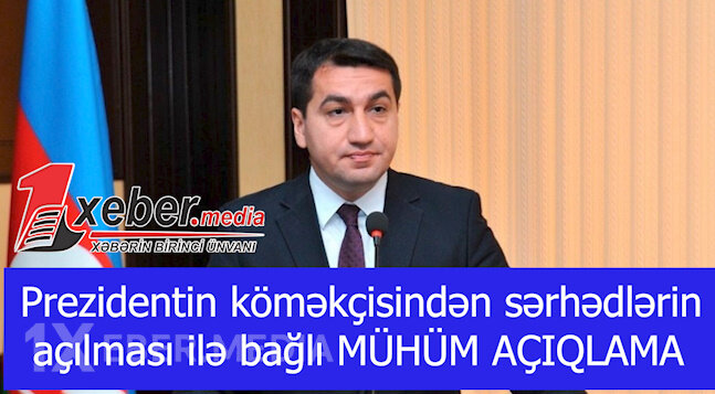 Prezidentin köməkçisindən sərhədlərin açılması ilə bağlı MÜHÜM AÇIQLAMA-VİDEO