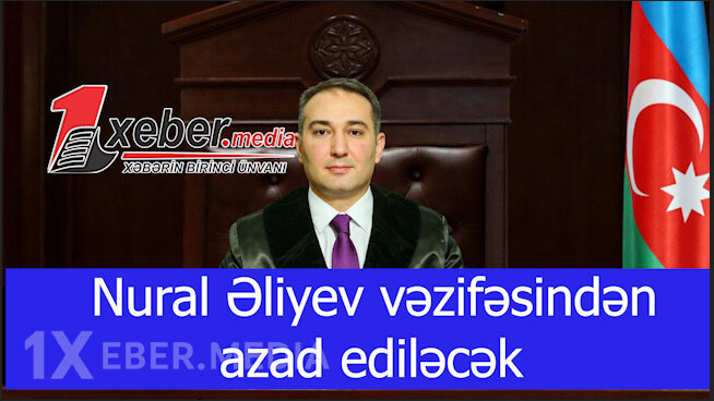 Nural Əliyev vəzifəsindən azad ediləcək-VİDEO