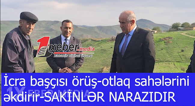 İcra başçısı örüş-otlaq sahələrini əkdirir-SAKİNLƏR NARAZIDIR-VİDEO