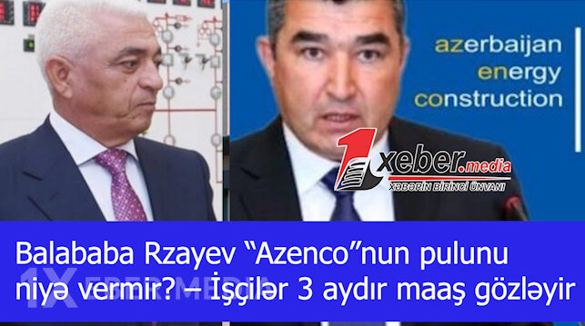 Balababa Rzayev “Azenco”nun pulunu niyə vermir? – İşçilər 3 aydır maaş gözləyir-VİDEO