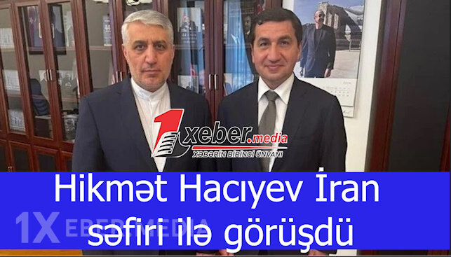 Hikmət Hacıyev İran səfiri ilə görüşdü-VİDEO