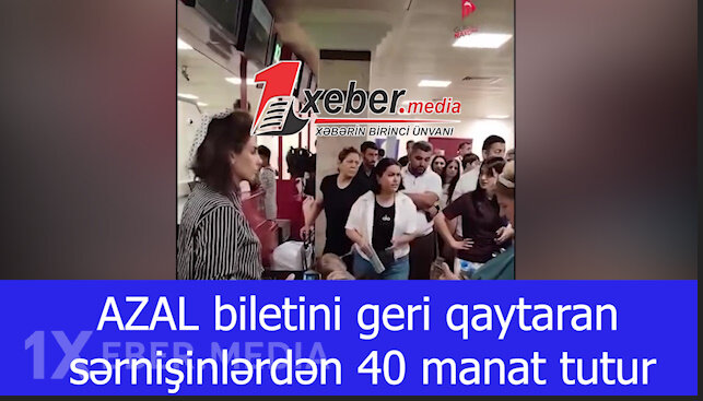 AZAL biletini geri qaytaran sərnişinlərdən 40 manat tutur-VİDEO