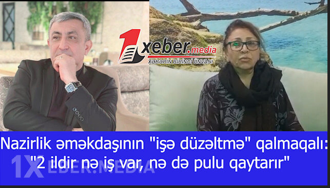 Nazirlik əməkdaşının "işə düzəltmə" qalmaqalı: "2 ildir nə iş var, nə də pulu qaytarır"-VİDEO