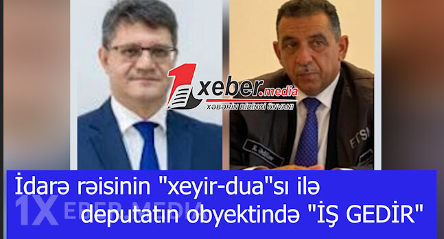 İdarə rəisinin "xeyir-dua"sı ilə deputatın obyektində "İŞ GEDİR"-VİDEO
