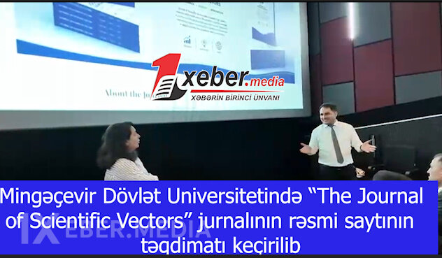 Yeni yaradılmış “The Journal of Scientific Vectors” jurnalının təqdimat mərasimi keçirilib-VİDEO