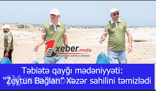 Təbiətə qayğı mədəniyyəti: “Zeytun Bağları” Xəzər sahilini təmizlədi-VİDEO